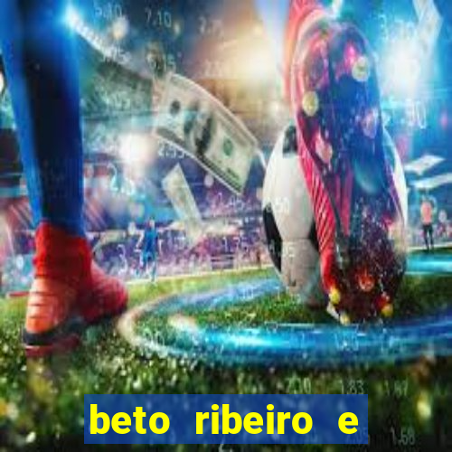 beto ribeiro e carla albuquerque se separaram